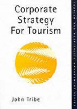 Corporate Strategy for Tourism by John Tribe Book