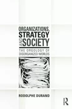 Organizations Strategy and SocietyThe Orgology of Disorganized Worlds
