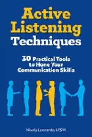 active listening techniques 30 practical tools to hone your communication s