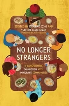 No Longer Strangers : Transforming Evangelism with Immigrant Communities