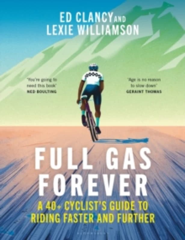 Full Gas Forever : A 40+ Cyclist's Guide to Riding Faster and Further Paperback / softback