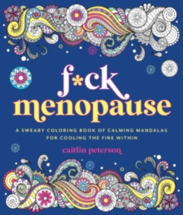F*ck Menopause : A Sweary Coloring Book of Calming Mandalas for Cooling the Fire Within Paperback / softback