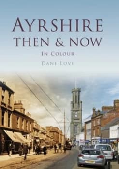 Ayrshire Then and Now by Dane Love Hardback