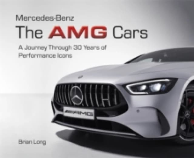 Mercedes-Benz: the Amg Cars : A Journey Through 30 Years of Performance Icons Hardback