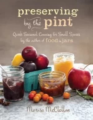 Preserving by the pint by Marisa McClellan