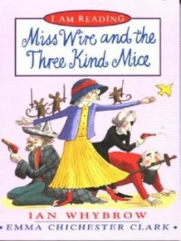 Miss Wire and the Three Kind Mice by Ian Whybrow and Emma Chichester Clark Book