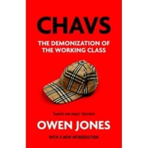 Chavs : The Demonization of the Working Class