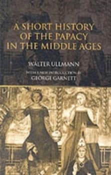 A Short History of the Papacy in the Middle Ages by Walter Ullmann Paperback