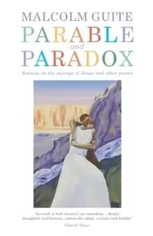 Parable and Paradox : Sonnets on the sayings of Jesus and other poems