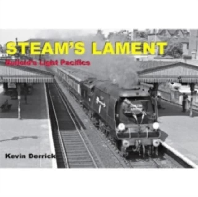 STEAM'S LAMENT Bulleid's Light Pacifics Hardback