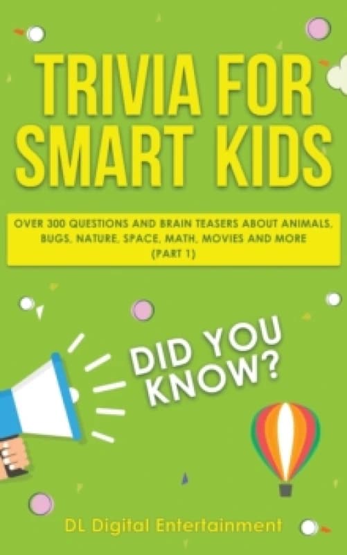 Trivia for Smart Kids : Over 300 Questions About Animals, Bugs, Nature, Space, Math, Movies and So Much More Paperback / softback