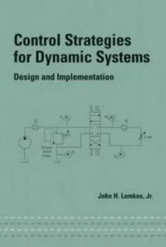 Control Strategies for Dynamic Systems by John H. Lumkes Jr. Hardback