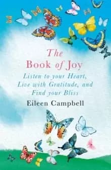 The Book of Joy : Listen to your Heart, Live with Gratitude, and Find your Bliss