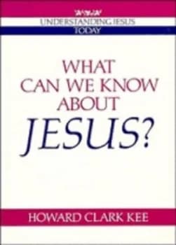 What Can We Know about Jesus by Howard Clark Kee Paperback