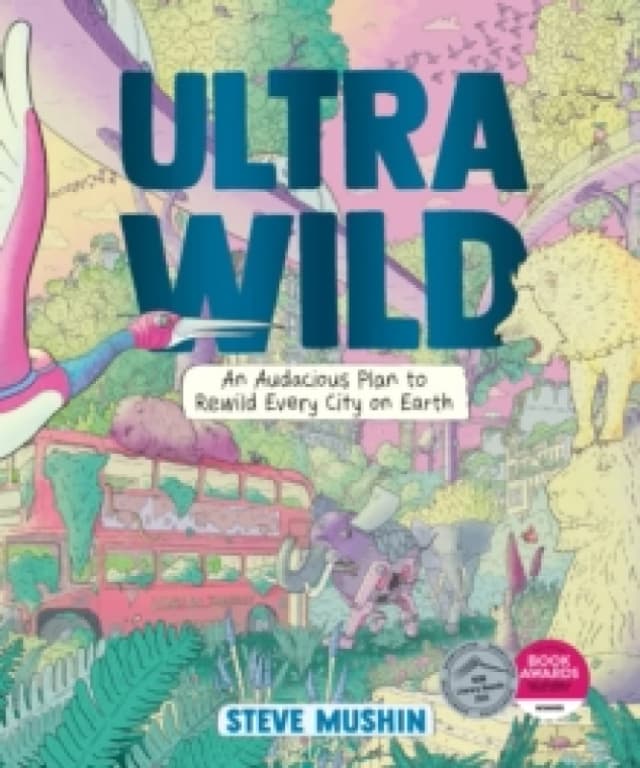 Ultrawild : An Audacious Plan to Rewild Every City on Earth Hardback
