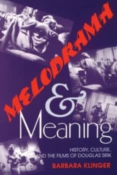 Melodrama and Meaning Melodrama and Meaning by Barbara Klinger Book