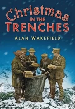 Christmas in the Trenches by Alan Wakefield Paperback