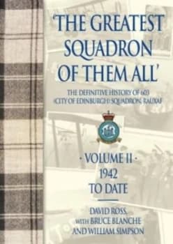 The Greatest Squadron of Them All by David Ross and J. Bruce Blanche and William Simpson Hardback