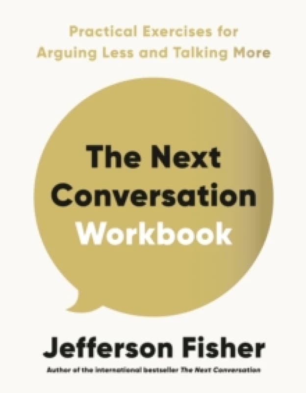 The Next Conversation Workbook : Practical Exercises for Arguing Less and Talking More Paperback / softback