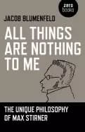 all things are nothing to me the unique philosophy of max stirner