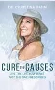 cure the causes live the life you want not the one prescribed