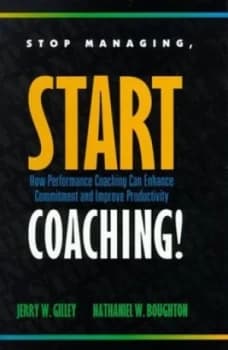 Stop Managing Start Coaching by Jerry W Gilley and Nathaniel W Boughton Book