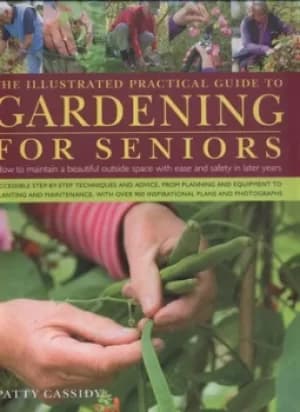 The illustrated practical guide to gardening for seniors by Patty Cassidy