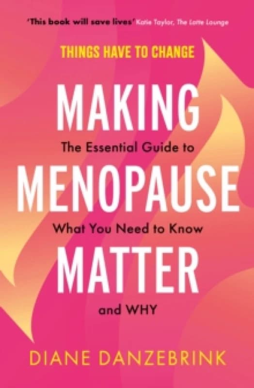 Making Menopause Matter : The Essential Guide to What You Need to Know and Why Paperback / softback
