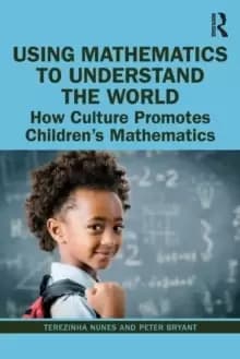 Using Mathematics to Understand the World : How Culture Promotes Childrens Mathematics