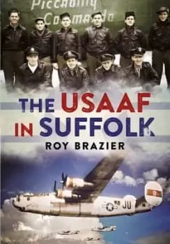 The USAAF in Suffolk by Roy Brazier