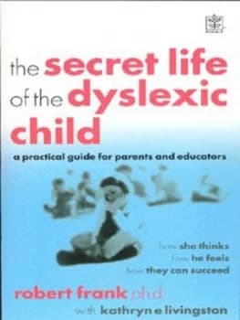 The Secret Life of the Dyslexic Child by Robert Frank and Kathryn E Livingston Paperback