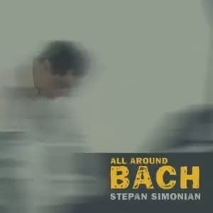 Stepan Simonian All Around Bach by Stepan Simonian CD Album