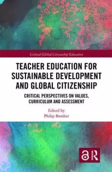 Teacher Education for Sustainable Development and Global CitizenshipCritical Perspectives on Values Curriculum and Assessment