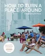 how to turn a place around a placemaking handbook