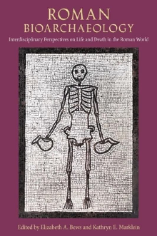 Roman Bioarchaeology : Interdisciplinary Perspectives on Life and Death in the Roman World Hardback