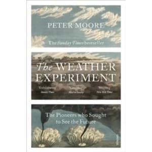 The Weather Experiment: The Pioneers who Sought to see the Future by Peter Moore (Paperback, 2016)