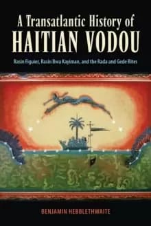 A Transatlantic History of Haitian Vodou : Rasin Figuier, Rasin Bwa Kayiman, and the Rada and Gede Rites