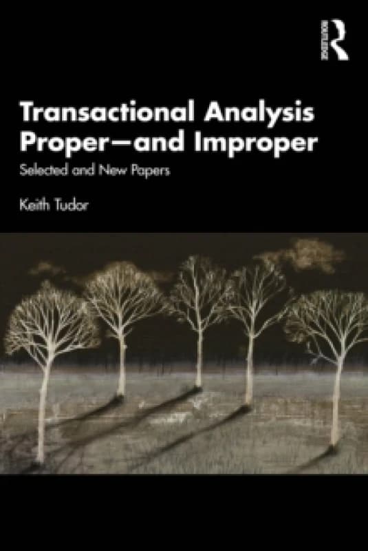 Transactional Analysis Properand Improper : Selected and New Papers Paperback / softback