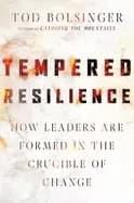 tempered resilience how leaders are formed in the crucible of change