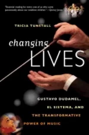 changing lives gustavo dudamel el sistema and the transformative power of m