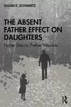 The Absent Father Effect on DaughtersFather Desire Father Wounds