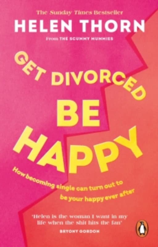 Get Divorced, Be Happy : How becoming single can turn out to be your happy ever after Paperback / softback