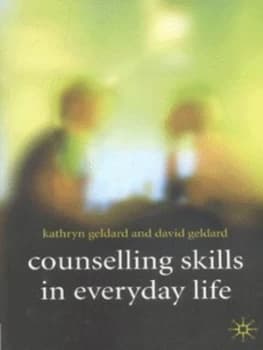Counselling Skills in Everyday Life by Kathryn Geldard Paperback