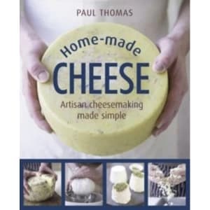 Home Made Cheeses: From Simple Butter, Yogurt and Fresh Cheeses to Soft, Hard and Blue Cheeses, an Expert's Guide to...