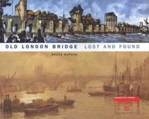 Old London Bridge Lost and Found by Bruce Watson and Museum of London Paperback