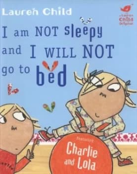 I Am Not Sleepy and I Will Not Go to Bed by Lauren Child Paperback