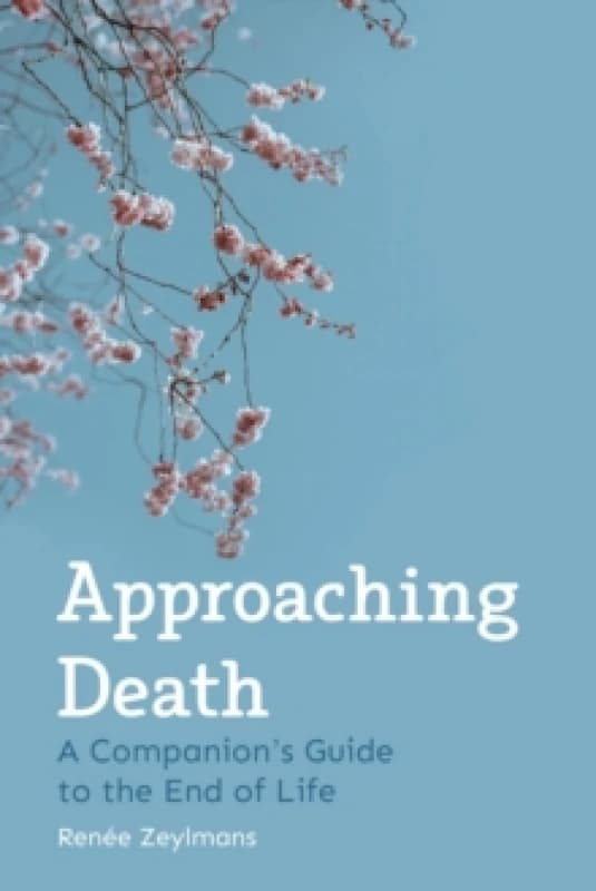 Approaching Death : A Companion's Guide to the End of Life Paperback / softback