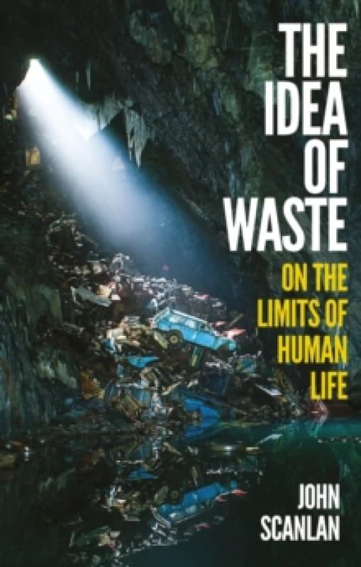 The Idea of Waste : On the Limits of Human Life Hardback
