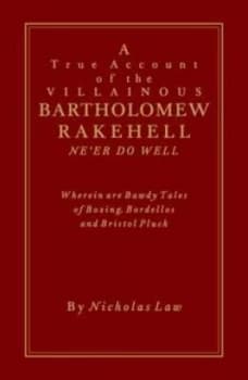A True Account of the Villainous Bartholomew Rakehell by Nicholas Law Hardback