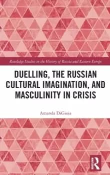 Duelling, the Russian Cultural Imagination, and Masculinity in Crisis